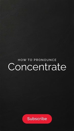 How to Pronounce Concentrate