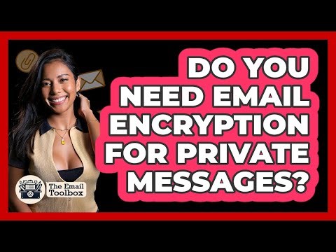 Do You Need Email Encryption For Private Messages? - TheEmailToolbox.com