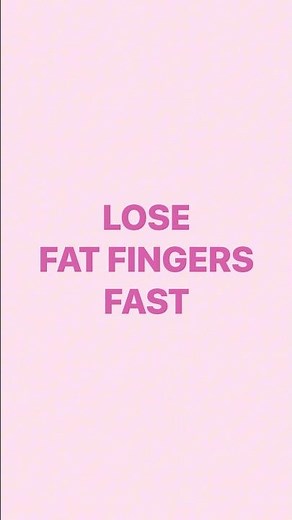 Lose Fat Fingers Fast