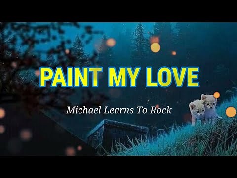 Paint My Love - [Michael Learns To Rock] - (Lyrics)
