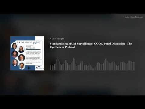 Standardizing MUM Surveillance: COOG Panel Discussion | The Eye Believe Podcast