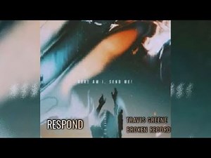 Travis Greene - Respond - ( Feat. Trinity Anderson, D'Nar Young, Taylor Poole) (Lyrics)