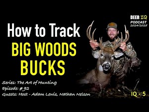 How to Track and Harvest Big Woods Whitetail Bucks | Series: The Art of Hunting; guest Nathan Nelson