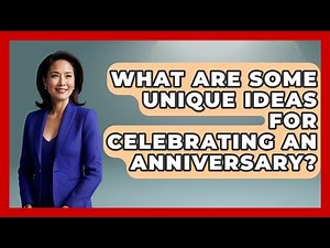 What Are Some Unique Ideas For Celebrating An Anniversary? - Better Family Relationships