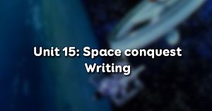 Unit 15 lớp 11 Writing - Bài viết Space conquest