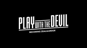 Play with the Devil – Becoming Zeal & Ardor