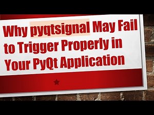 Why pyqtsignal May Fail to Trigger Properly in Your PyQt Application