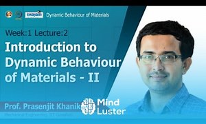 Mind Luster - Learn Lec 2 Introduction to Dynamic Behaviour of Materials II