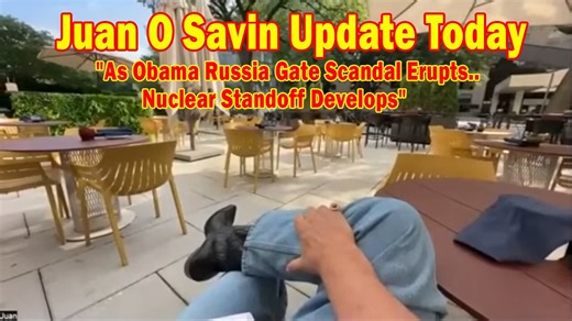 Juan O Savin Update Today July 25: "As Obama Russia Gate Scandal Erupts..Nuclear Standoff Develops"