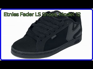 REVIEW (2025): Etnies Fader LS Shoes, Model: 12. ESSENTIAL details.