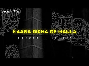 Kaaba Dikha De Maula | Kabhi Gird Kaabe Ke Maibhi To Ghumu | Slowed and Reverb | Jannat Vibes