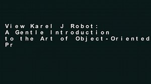 View Karel J Robot: A Gentle Introduction to the Art of Object-Oriented Programming in Java online