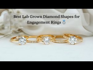 Best Lab Grown Diamond Shapes for Engagement Rings | Find Your Forever Sparkle