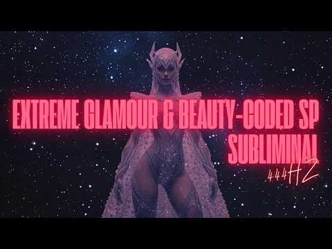 EXTREME GLAMOUR & BEAUTY-CODED SP (444HZ SUBLIMINAL)