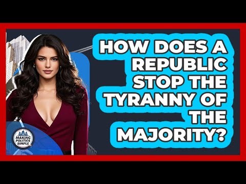 How Does A Republic Stop The Tyranny Of The Majority? - Making Politics Simple