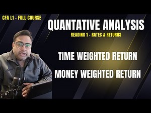 CFA L1 (Full Course) Quantative Methods - Time Weighted and Money Weighted Return