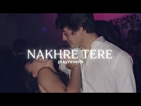 Nakhre tere slowed + reverb | flirty romantic song | playreverb