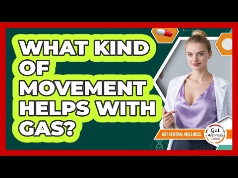 What Kind Of Movement Helps With Gas?