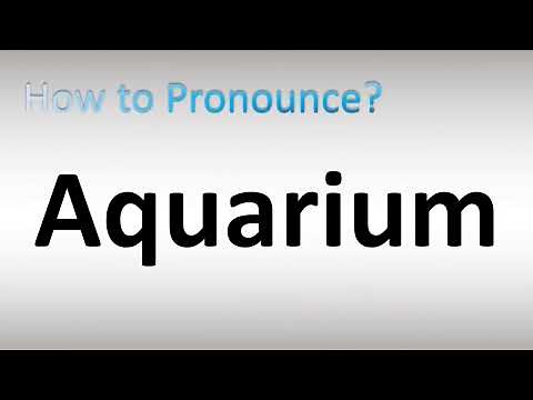 How to Pronounce Aquarium