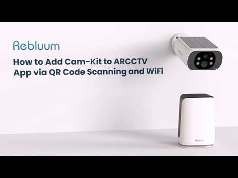 How to Add Cam-Kit to ARCCTV App via QR Code Scanning and WiFi
