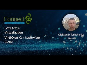 LVC21-314: VirtIO on Xen hypervisor (Arm)