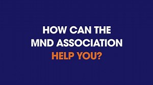 We're here to support people living with motor neurone disease and families affected by the disease. In the video below, we outline exactly what we can offer. We will continue to fund research, improve care for those living with MND and raise awareness of the disease. Our vision is a world free from MND. | MND Association
