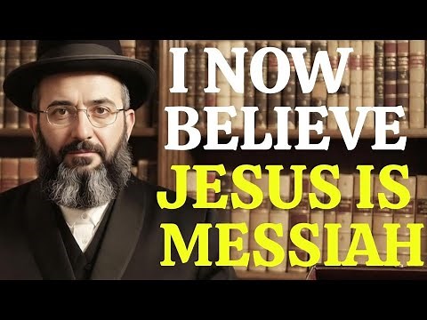 "I NOW BELIEVE JESUS IS THE NEED GOD ( THE MESSIAH)" RABBI CONFESSES