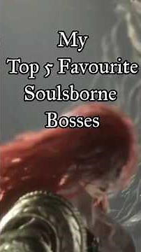 My Top 5 Soulsborne Boss Fights
