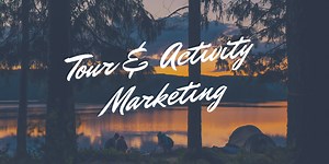 9 Effective Marketing Strategies for Tour and Activity Operators