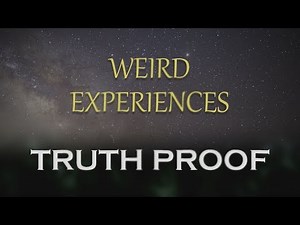 Weird Experiences - Truth Proof