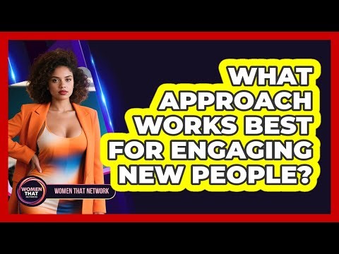 What approach works best for engaging new people?
