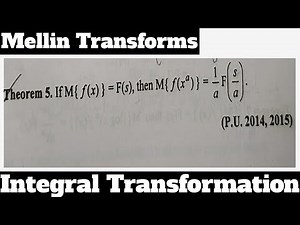 6. Mellin Transforms - Most Important Theorem#5 - Integral Transforms