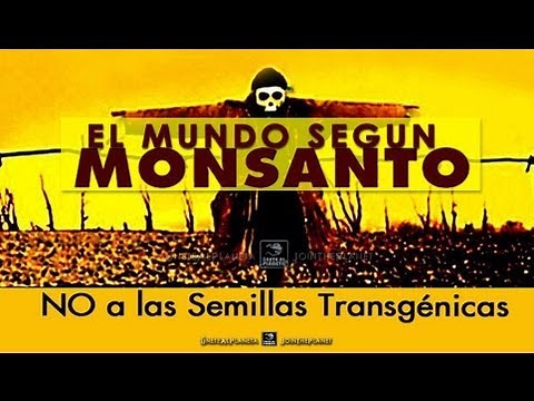 "THE WORLD ACCORDING TO MONSANTO" - Full Documentary (dubbed in Spanish)