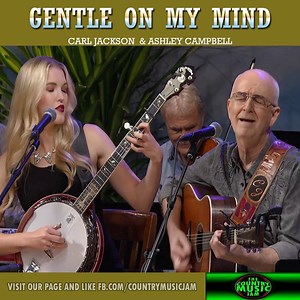 Carl Jackson & Ashley Campbell - Gentle On My Mind | Country Music Jam