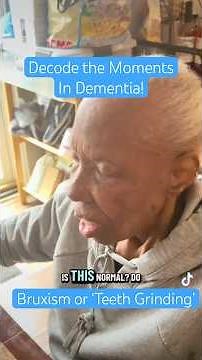 Decode the Moments in Dementia: Bruxism or Teeth Grinding!