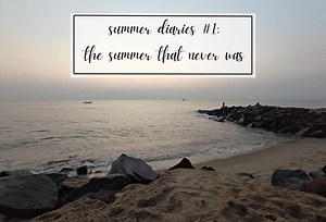 summer diaries #1: the summer that never was