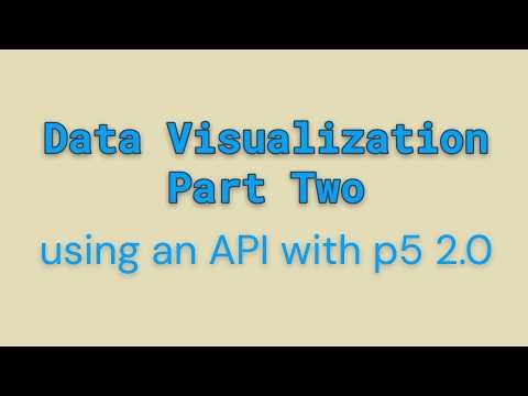 8: Data Vis with API | p5 2.0 | Part2