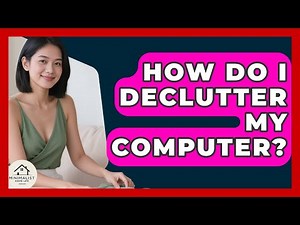 How Do I Declutter My Computer? - Minimalist Home Life