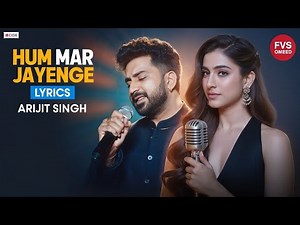 Hum Mar Jaayenge - Lyrics | Tulsi Kumar | Arijit Singh