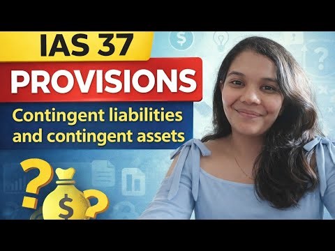 IAS 37 Explained Simply | Provisions, Contingent Liabilities & Contingent Assets