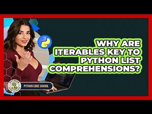 Why Are Iterables Key To Python List Comprehensions? - Python Code School
