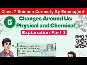 NCERT Class 7 Science Curiosity Chapter 5 Changes Around Us: Physical and Chemical Part 1 |EDUMAGNET