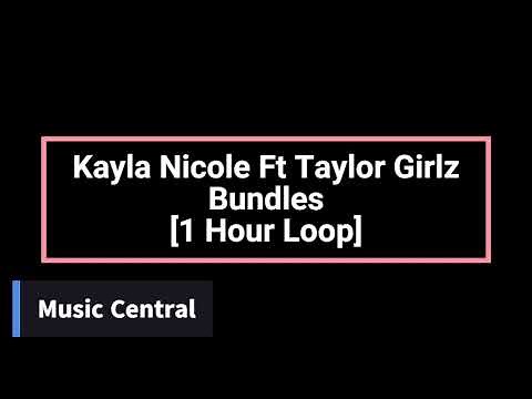 Kayla Nicole Ft Taylor Girlz - Bundles [1 Hour Loop]