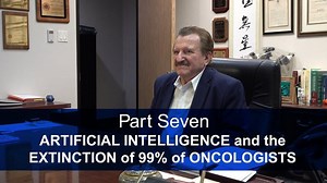 Chapter Seven — 2021 Dr. Burzynski — Artificial Intelligence & the Extinction of 99% of Oncologists – Lifeboat News: The Blog