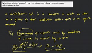 What is substitution reaction? How do methane and ethane chlori... | Filo