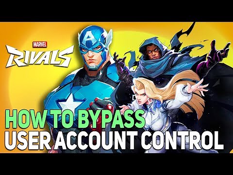 Marvel Rivals How to bypass User Account Control when starting Game