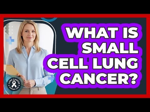 What Is Small Cell Lung Cancer?