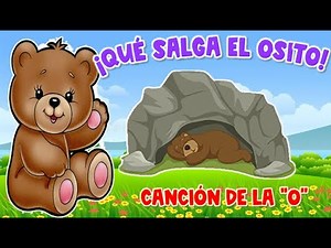 CANCIÓN DE LA VOCAL "O": "QUE SALGA EL OSITO"
