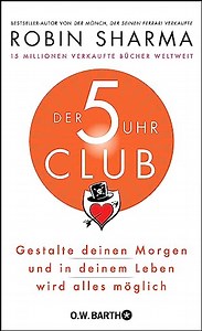 Der 5-Uhr-Club: Gestalte deinen Morgen und in deinem Leben wird alles möglich