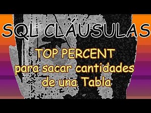 SQL CLÁUSULAS TOP PERCENT para sacar cantidades de una Tabla